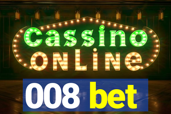 008 bet